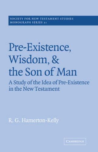 Cover image for Pre-Existence, Wisdom, and The Son of Man: A Study of the Idea of Pre-Existence in the New Testament