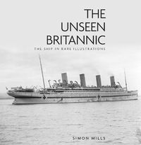 Cover image for The Unseen Britannic: The Ship in Rare Illustrations