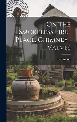 On the Smokeless Fire-Place, Chimney-Valves