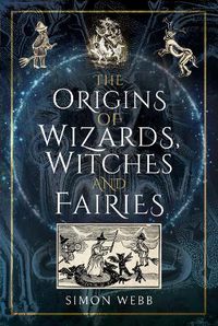 Cover image for The Origins of Wizards, Witches and Fairies