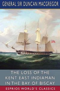 Cover image for The Loss of the Kent East Indiaman in the Bay of Biscay (Esprios Classics)