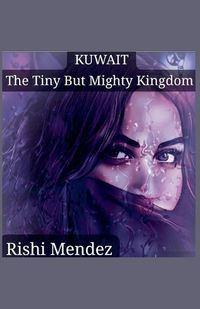 Cover image for Kuwait The Tiny But Mighty Kingdom