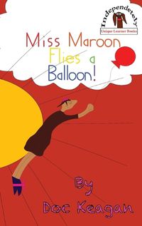 Cover image for Miss Maroon Flies a Balloon