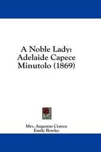 Cover image for A Noble Lady: Adelaide Capece Minutolo (1869)