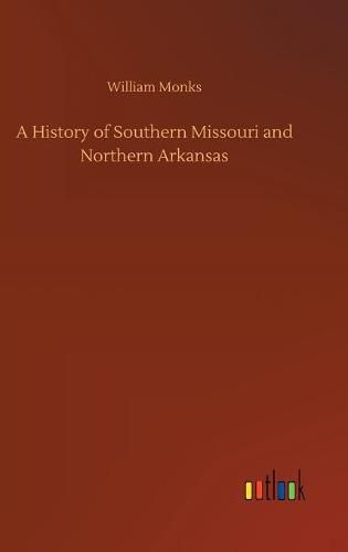 Cover image for A History of Southern Missouri and Northern Arkansas