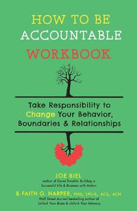 Cover image for How To Be Accountable Workbook: Take Responsibility to Change Your Behavior, Boundaries, & Relationships