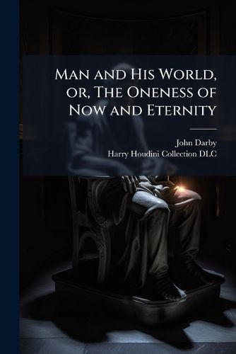 Cover image for Man and His World, or, The Oneness of Now and Eternity