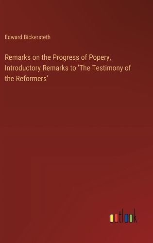 Cover image for Remarks on the Progress of Popery, Introductory Remarks to 'The Testimony of the Reformers'