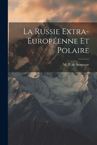 Cover image for La Russie Extra-Europeenne et Polaire