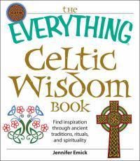 Cover image for The Everything  Celtic Wisdom Book: Find Inspiration Through Ancient Traditions, Rituals, and Spirituality