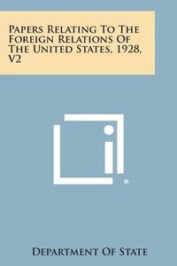 Cover image for Papers Relating to the Foreign Relations of the United States, 1928, V2