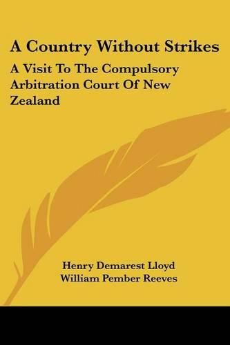 Cover image for A Country Without Strikes: A Visit to the Compulsory Arbitration Court of New Zealand