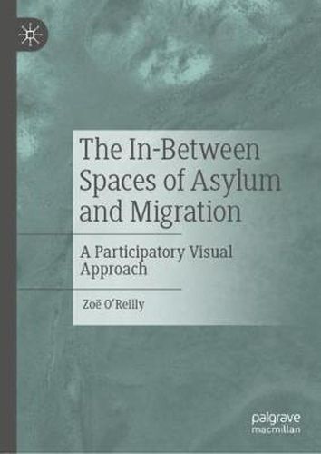 Cover image for The In-Between Spaces of Asylum and Migration: A Participatory Visual Approach