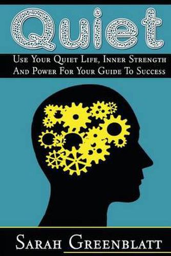 Cover image for Quiet: Use Your Quiet Life, Inner Strength and Power For Your Guide To Success