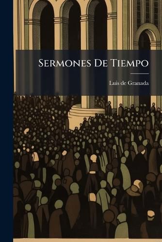 Cover image for Sermones de Tiempo: Que Acostumbran Predicarse En La Iglesia