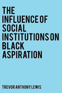 Cover image for The Influence of Social Institutions on Black Aspiration