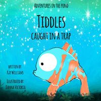 Cover image for Adventures In The Pond: Tiddles Caught In A Trap