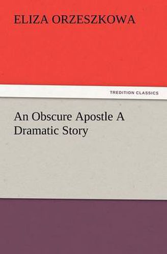 An Obscure Apostle A Dramatic Story