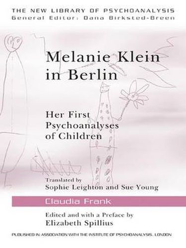 Cover image for Melanie Klein in Berlin: Her First Psychoanalyses of Children