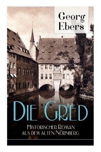 Cover image for Die Gred - Historischer Roman aus dem alten Nurnberg: Mittelalter-Roman