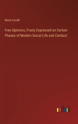 Cover image for Free Opinions, Freely Expressed on Certain Phases of Modern Social Life and Conduct