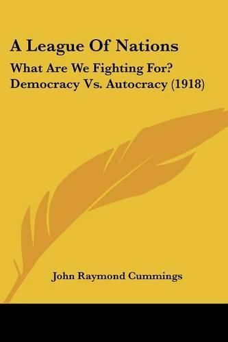 Cover image for A League of Nations: What Are We Fighting For? Democracy Vs. Autocracy (1918)