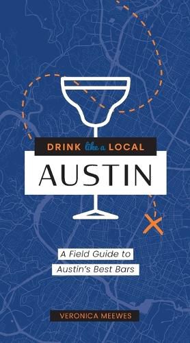 Cover image for Drink Like a Local Texas: A Field Guide to the Best Bars in Texas