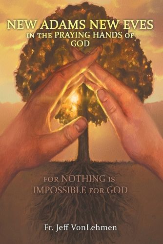 Cover image for New Adams New Eves: In the Praying Hands of God: For Nothing Is Impossible for God