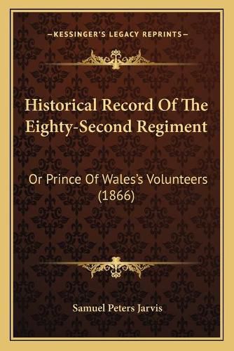 Historical Record of the Eighty-Second Regiment: Or Prince of Wales's Volunteers (1866)