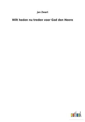 Cover image for Wilt heden nu treden voor God den Heere