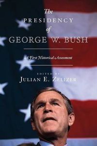 Cover image for The Presidency of George W. Bush: A First Historical Assessment