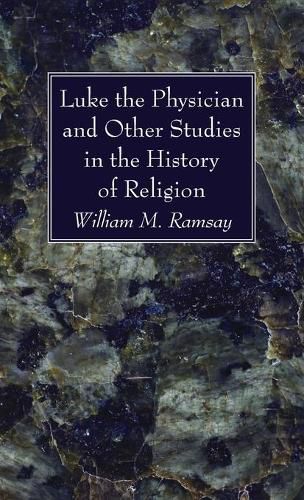 Luke the Physician and Other Studies in the History of Religion