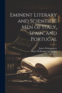 Cover image for Eminent Literary and Scientific Men of Italy, Spain, and Portugal