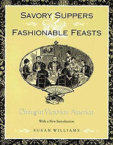 Savory Suppers And Fashionable Feasts: Dining Victorian America