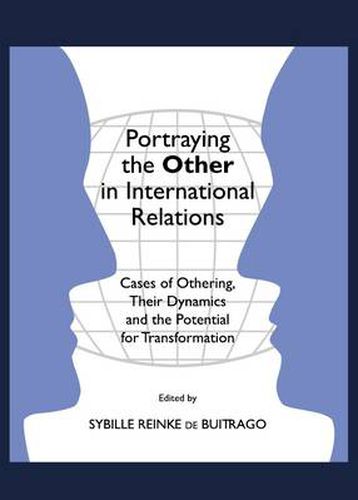 Cover image for Portraying the Other in International Relations: Cases of Othering, Their Dynamics and the Potential for Transformation