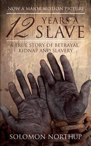 Cover image for 12 Years a Slave: A True Story of Betrayal, Kidnap and Slavery