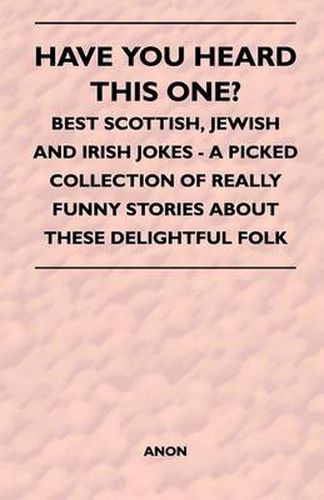 Cover image for Have You Heard This One? - Best Scottish, Jewish and Irish Jokes - A Picked Collection of Really Funny Stories About These Delightful Folk