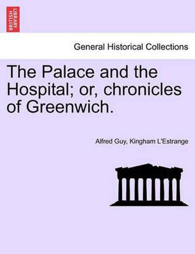 Cover image for The Palace and the Hospital; Or, Chronicles of Greenwich. Vol. I.