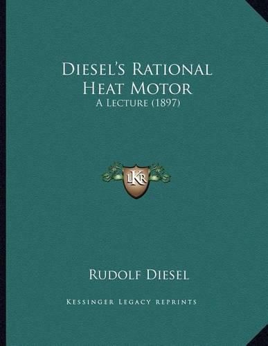 Cover image for Diesel's Rational Heat Motor: A Lecture (1897)