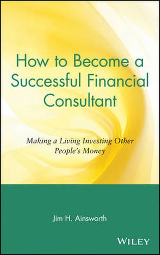 How to Become a Successful Financial Consultant: Making a Living Investing Other People's Money