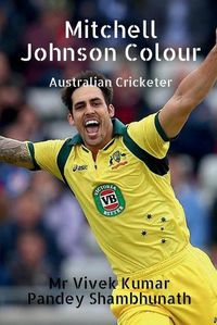 Cover image for Mitchell Johnson Colour: Australian Cricketer