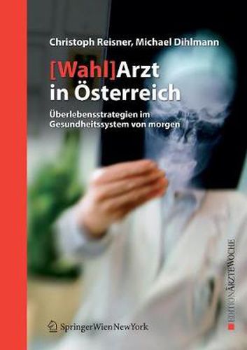 Cover image for [Wahl]Arzt in OEsterreich: UEberlebensstrategien im Gesundheitssystem von morgen