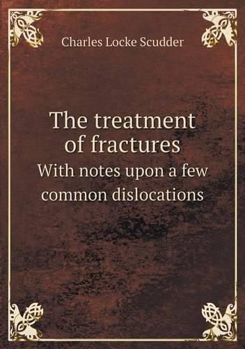 Cover image for The treatment of fractures With notes upon a few common dislocations