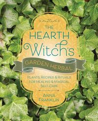 Cover image for The Hearth Witch's Garden Herbal: Plants, Recipes & Rituals for Healing & Magical Self-Care