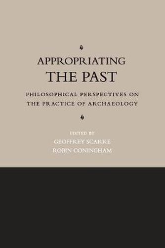 Cover image for Appropriating the Past: Philosophical Perspectives on the Practice of Archaeology