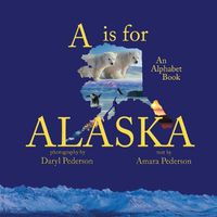 Cover image for A Is For Alaska: An Alphabet Book