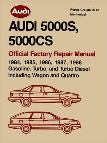 Cover image for Audi 5000s, 5000cs Official Factory Repair Manual 1984-88: Gasoline, Turbo 7 Turbo Diesel, Including Wagon and Quattro