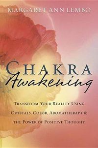 Cover image for Chakra Awakening: Transform Your Reality Using Crystals, Color, Aromatherapy & the Power of Positive Thought