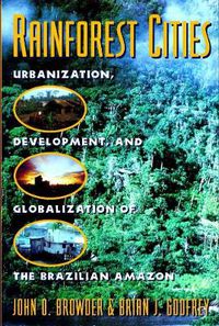 Cover image for Rainforest Cities: Urbanization, Development and Globalization of the Brazilian Amazon