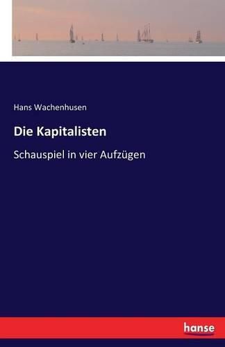 Die Kapitalisten: Schauspiel in vier Aufzugen